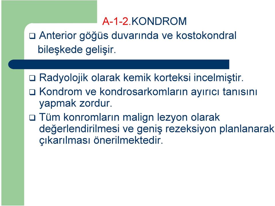 Kondrom ve kondrosarkomların ayırıcı tanısını yapmak zordur.