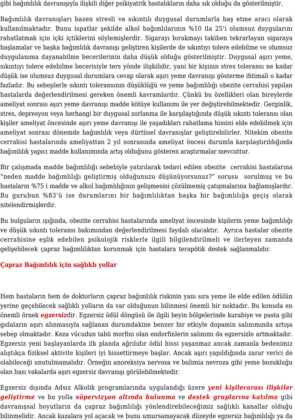 Bunu ispatlar şekilde alkol bağımlılarının %10 ila 25 i olumsuz duygularını rahatlatmak için içki içtiklerini söylemişlerdir.