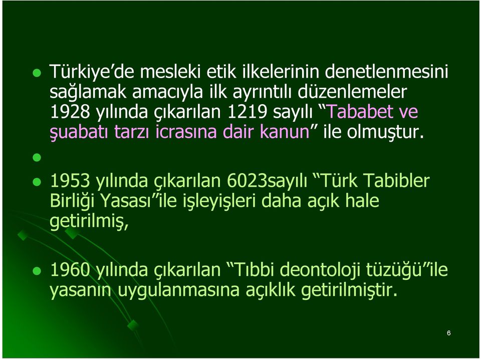 1953 yılında çıkarılan 6023sayılı Türk Tabibler Birliği Yasası ile işleyişleri daha açık hale