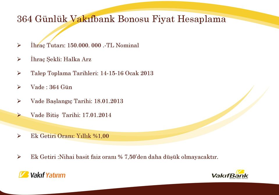 Vade : 364 Gün Vade Başlangıç Tarihi: 18.01.