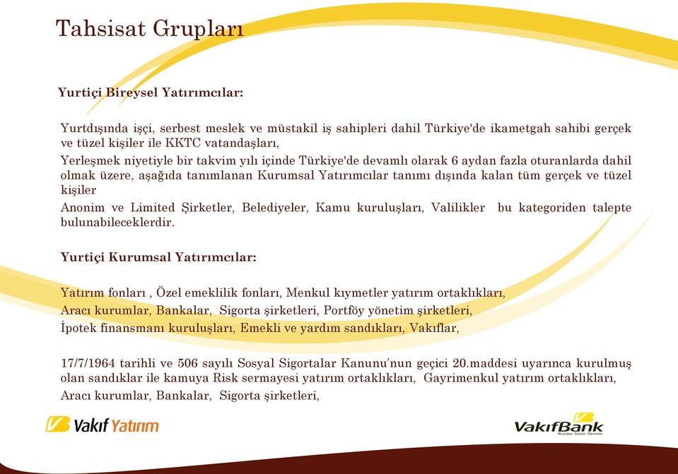 Anonim ve Limited Şirketler, Belediyeler, Kamu kuruluşları, Valilikler bu kategoriden talepte bulunabileceklerdir.