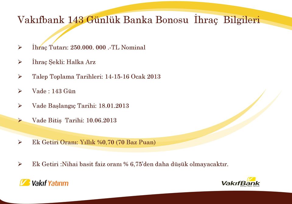 143 Gün Vade Başlangıç Tarihi: 18.01.2013 Vade Bitiş Tarihi: 10.06.