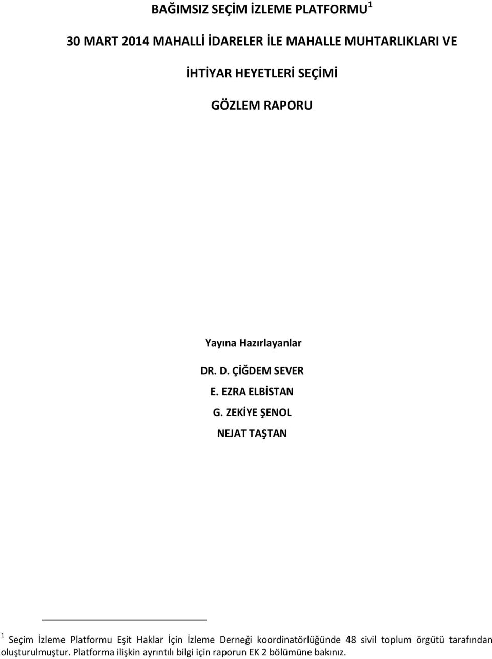 ZEKİYE ŞENOL NEJAT TAŞTAN 1 Seçim İzleme Platformu Eşit Haklar İçin İzleme Derneği koordinatörlüğünde