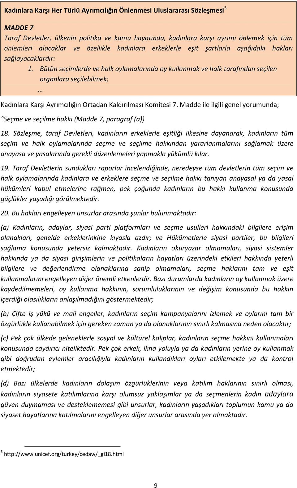 Bütün seçimlerde ve halk oylamalarında oy kullanmak ve halk tarafından seçilen organlara seçilebilmek; Kadınlara Karşı Ayrımcılığın Ortadan Kaldırılması Komitesi 7.