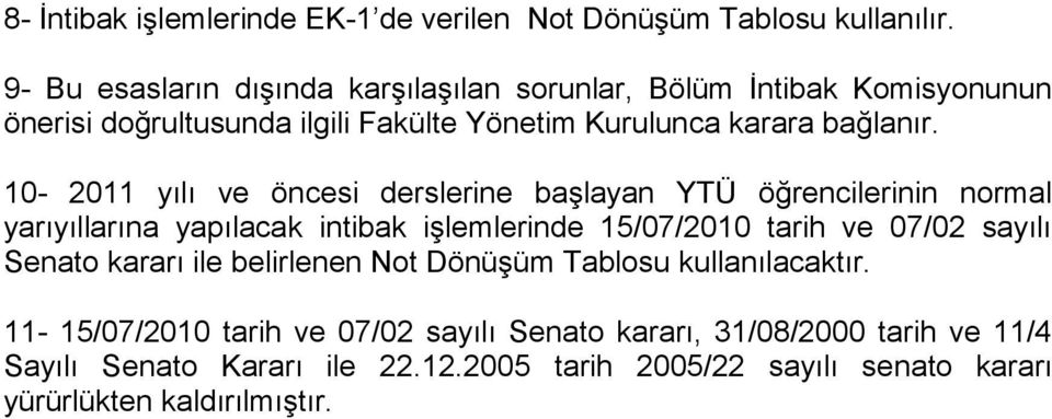 10-2011 yılı ve öncesi derslerine başlayan YTÜ öğrencilerinin normal yarıyıllarına yapılacak intibak işlemlerinde 15/07/2010 tarih ve 07/02 sayılı