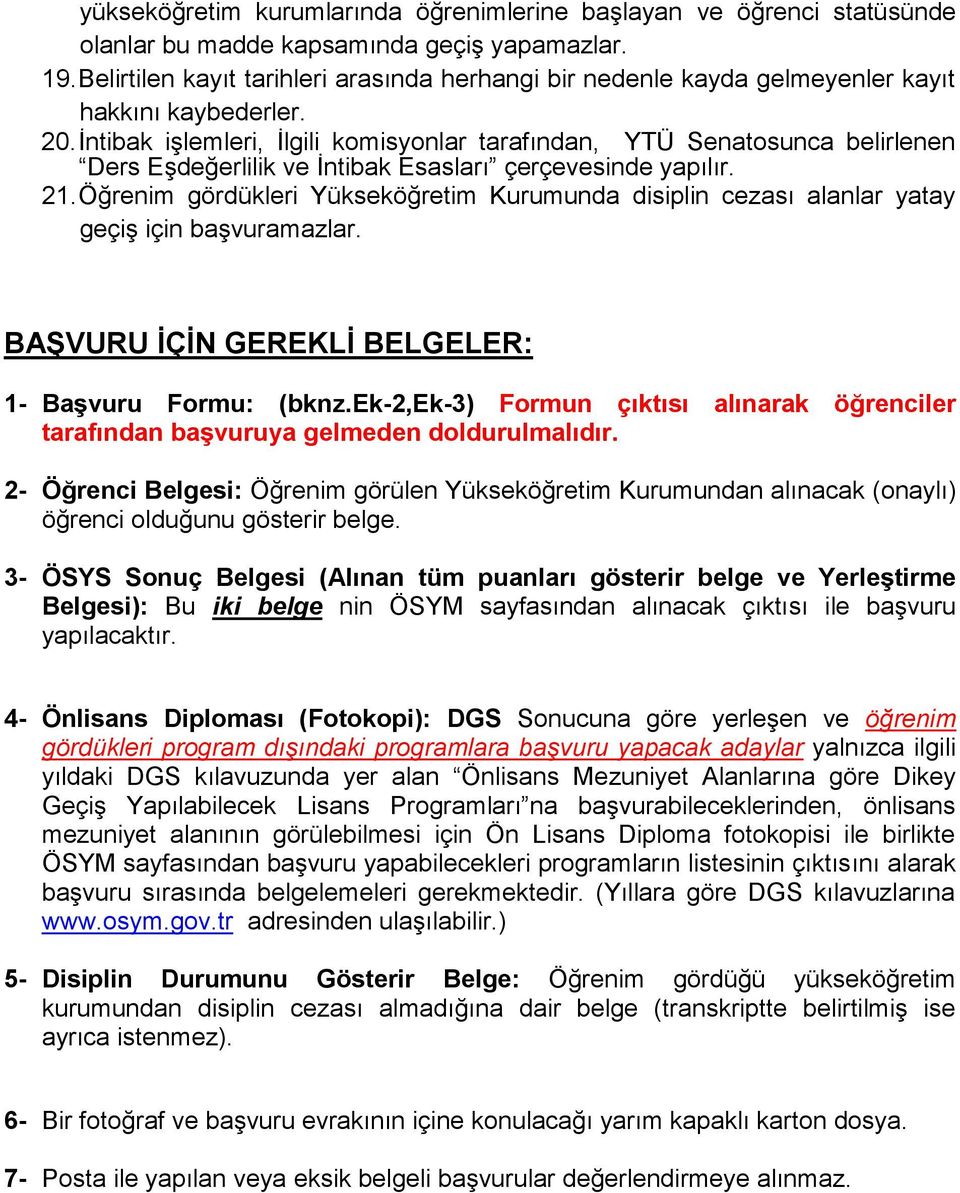 İntibak işlemleri, İlgili komisyonlar tarafından, YTÜ Senatosunca belirlenen Ders Eşdeğerlilik ve İntibak Esasları çerçevesinde yapılır. 21.