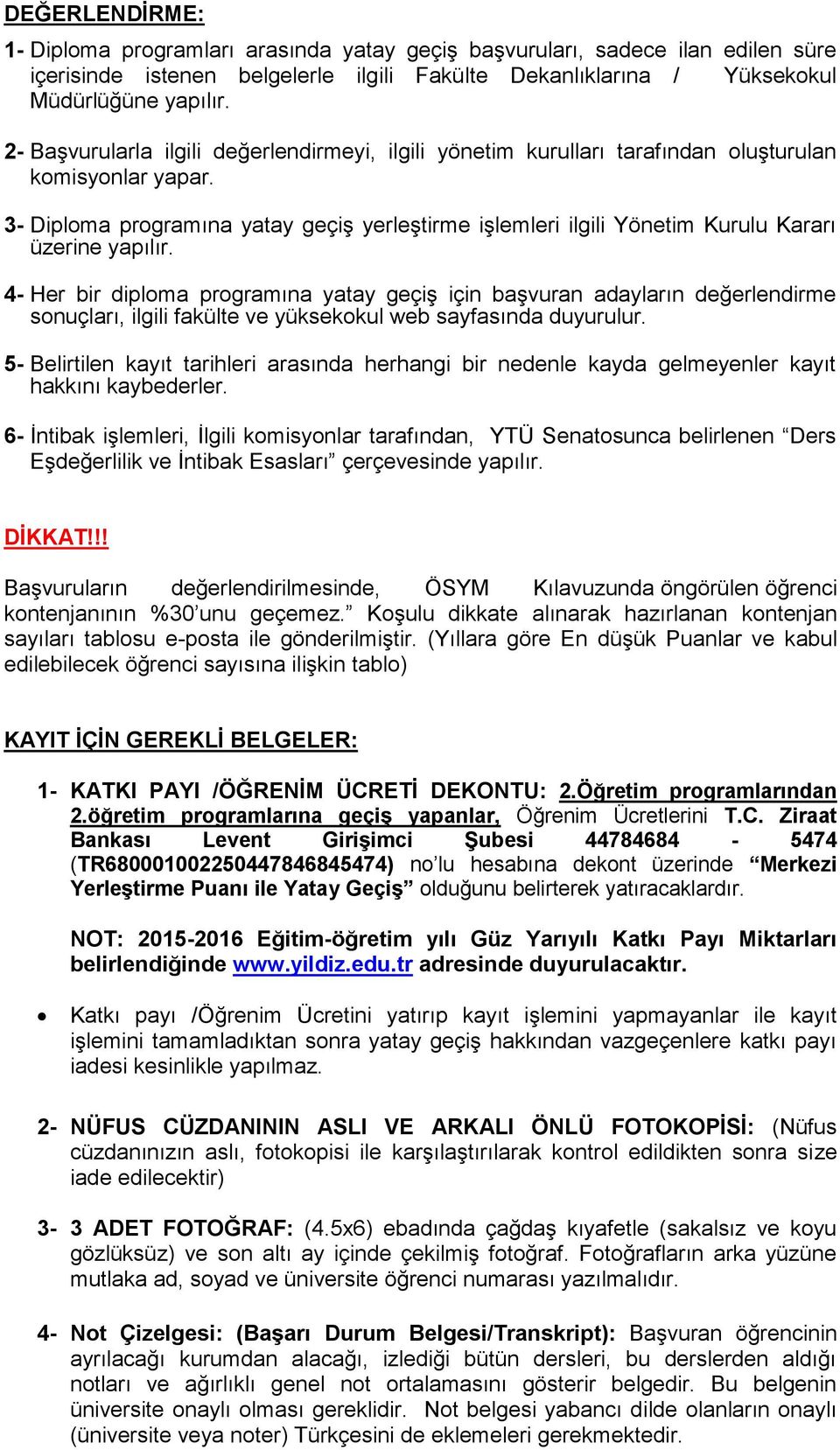 3- Diploma programına yatay geçiş yerleştirme işlemleri ilgili Yönetim Kurulu Kararı üzerine yapılır.