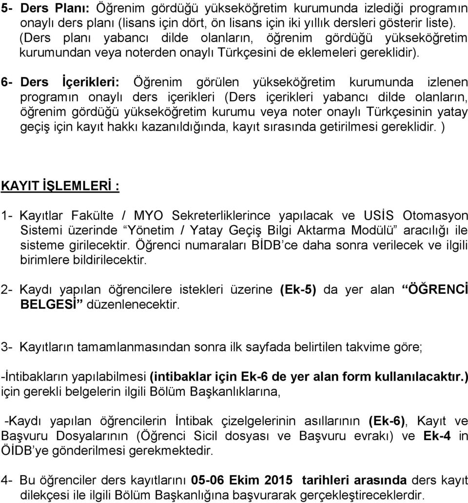 6- Ders İçerikleri: Öğrenim görülen yükseköğretim kurumunda izlenen programın onaylı ders içerikleri (Ders içerikleri yabancı dilde olanların, öğrenim gördüğü yükseköğretim kurumu veya noter onaylı