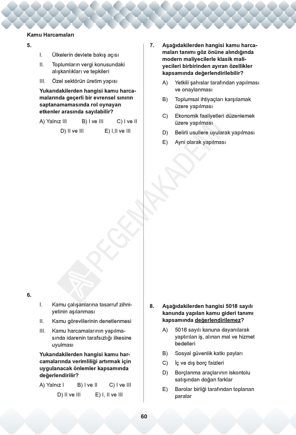 A) Yalnız III B) I ve III C) I ve II D) II ve III E) I,II ve III 7.
