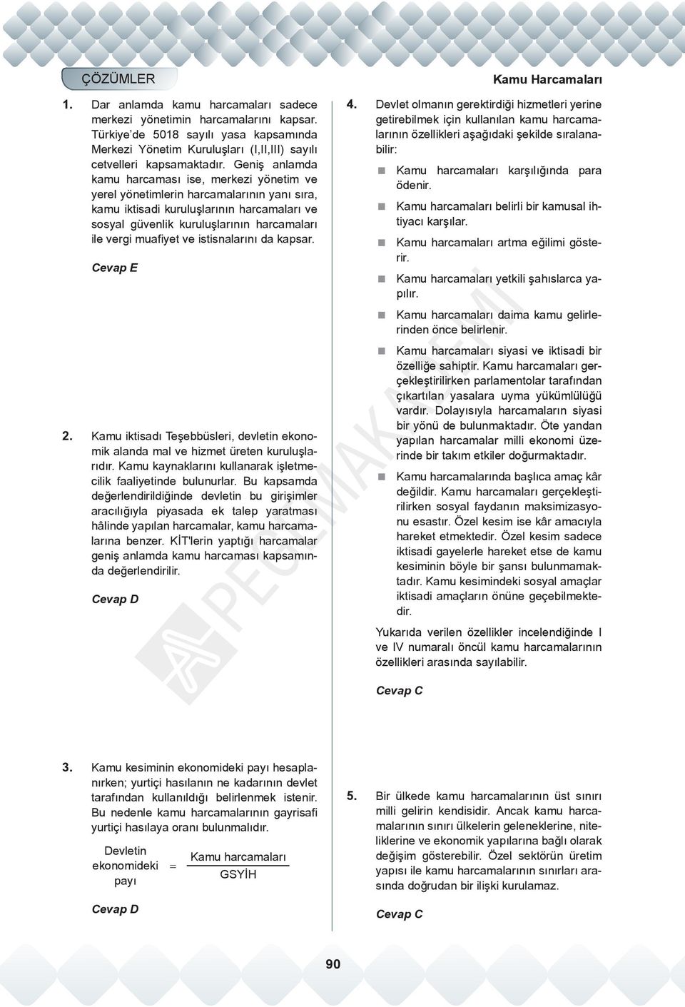 muafiyet ve istisnalarını da kapsar. Cevap E 2. Kamu iktisadı Teşebbüsleri, devletin ekonomik alanda mal ve hizmet üreten kuruluşlarıdır.