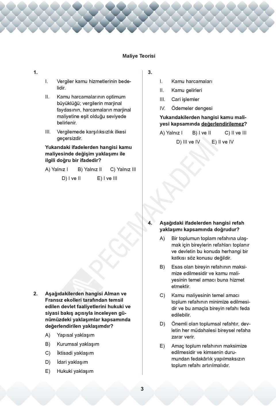 A) Yalnız I B) Yalnız II C) Yalnız III D) I ve II E) I ve III 3. I. Kamu harcamaları II. Kamu gelirleri III. Cari işlemler IV.