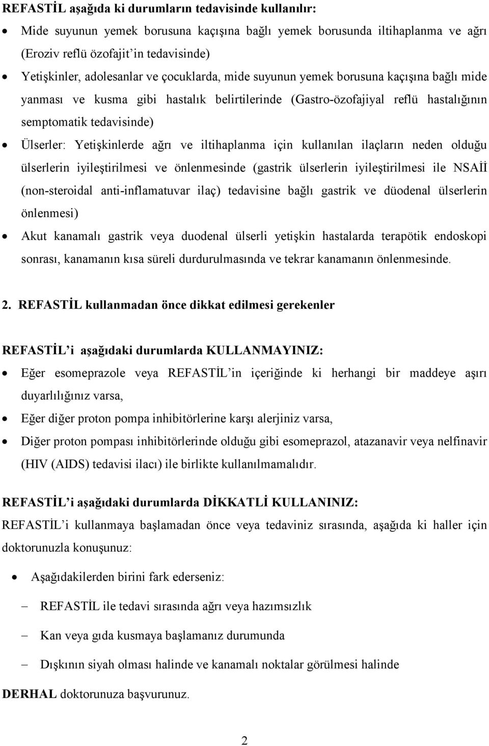 ağrı ve iltihaplanma için kullanılan ilaçların neden olduğu ülserlerin iyileştirilmesi ve önlenmesinde (gastrik ülserlerin iyileştirilmesi ile NSAİİ (non-steroidal anti-inflamatuvar ilaç) tedavisine