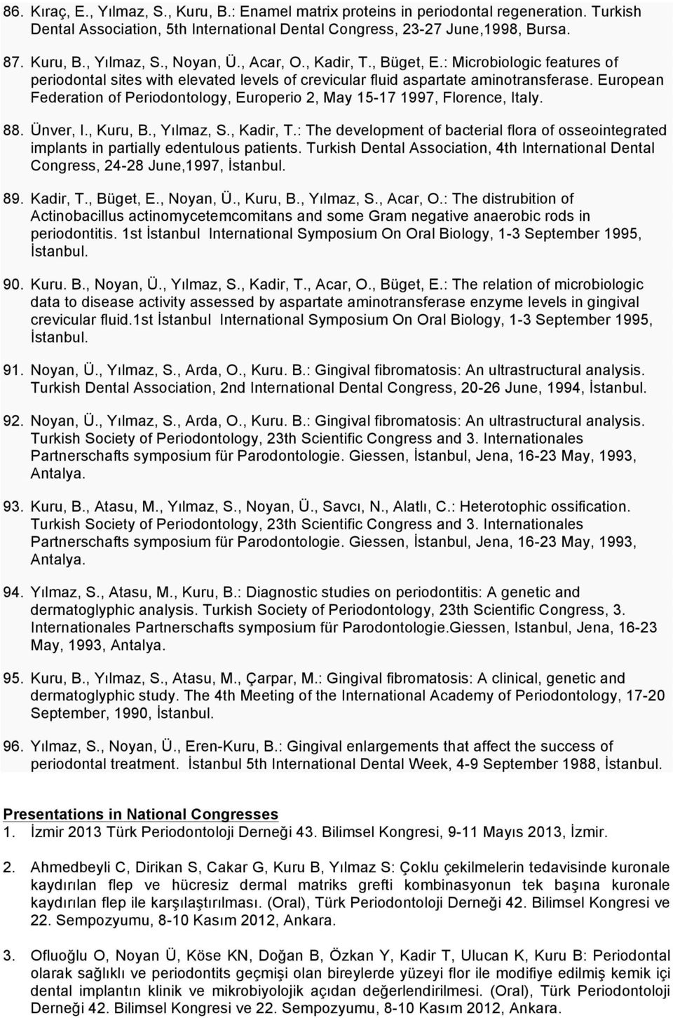 European Federation of Periodontology, Europerio 2, May 15-17 1997, Florence, Italy. 88. Ünver, I., Kuru, B., Yılmaz, S., Kadir, T.