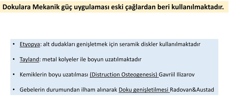 metal kolyeler ile boyun uzatılmaktadır Kemiklerin boyu uzatılması (Distruction