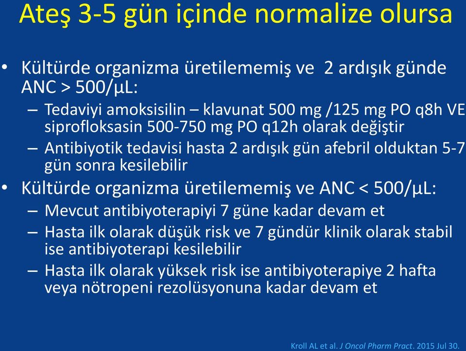 üretilememiş ve ANC < 500/µL: Mevcut antibiyoterapiyi 7 güne kadar devam et Hasta ilk olarak düşük risk ve 7 gündür klinik olarak stabil ise antibiyoterapi