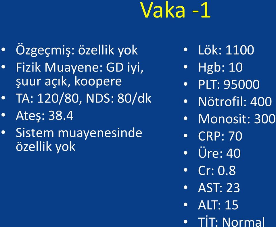 4 Sistem muayenesinde özellik yok Lök: 1100 Hgb: 10 PLT: