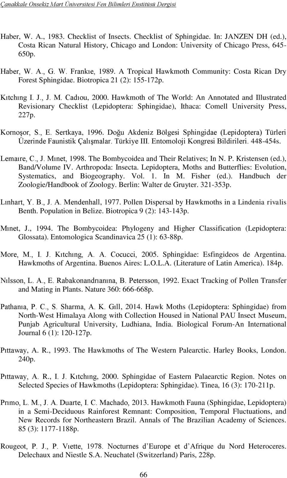 Biotropica 21 (2): 155-172p. Kıtchıng I. J., J. M. Cadıou, 2000.