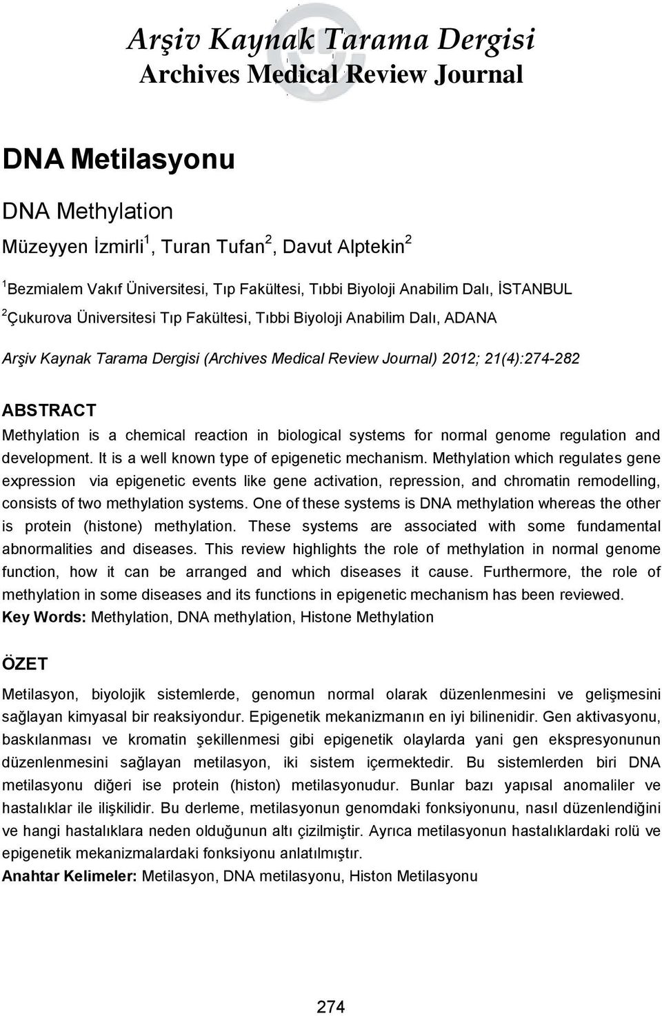 Methylation is a chemical reaction in biological systems for normal genome regulation and development. It is a well known type of epigenetic mechanism.