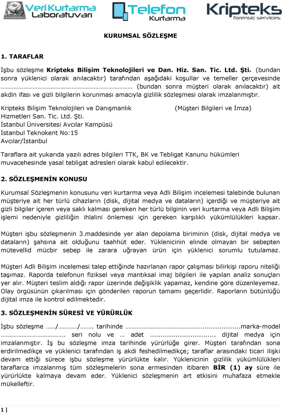 (bundan sonra müşteri olarak anılacaktır) ait akdin ifası ve gizli bilgilerin korunması amacıyla gizlilik sözleşmesi olarak imzalanmıştır. Kripteks Bilişim Teknolojileri ve Danışmanlık Hizmetleri San.