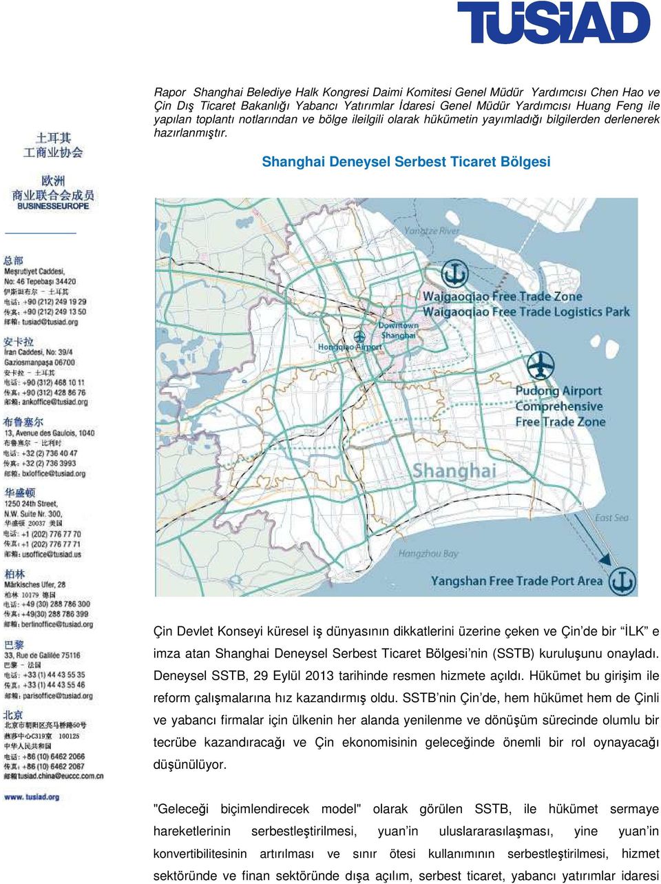 Shanghai Deneysel Serbest Ticaret Bölgesi Çin Devlet Konseyi küresel iş dünyasının dikkatlerini üzerine çeken ve Çin de bir İLK e imza atan Shanghai Deneysel Serbest Ticaret Bölgesi nin (SSTB)