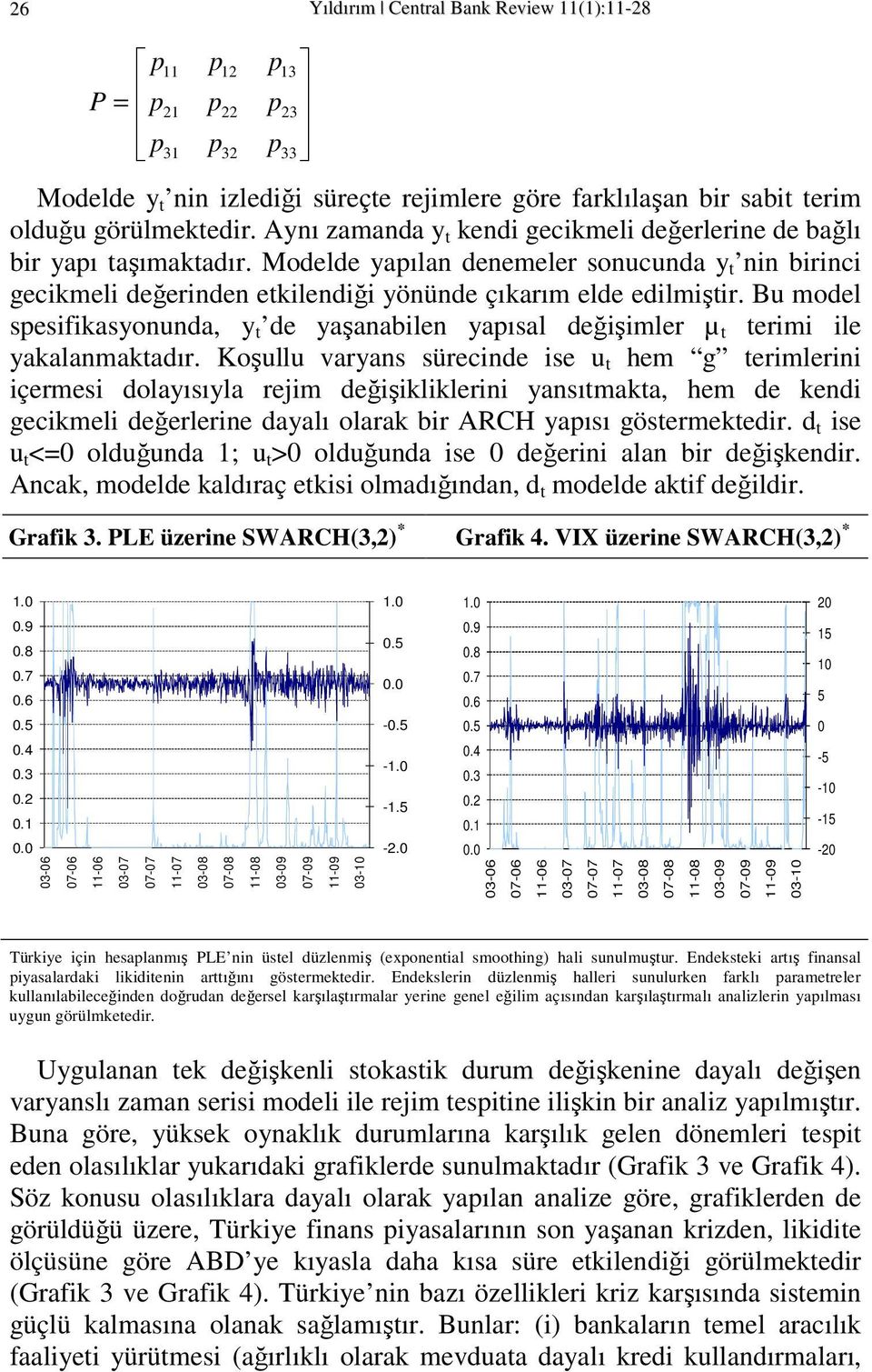 Bu model spesifikasyonunda, y de yaşanabilen yapısal değişimler µ erimi ile yakalanmakadır.