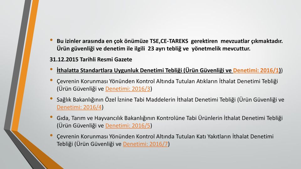 Tebliği (Ürün Güvenliği ve Denetimi: 2016/3) Sağlık Bakanlığının Özel İznine Tabi Maddelerin İthalat Denetimi Tebliği (Ürün Güvenliği ve Denetimi: 2016/4) Gıda, Tarım ve Hayvancılık