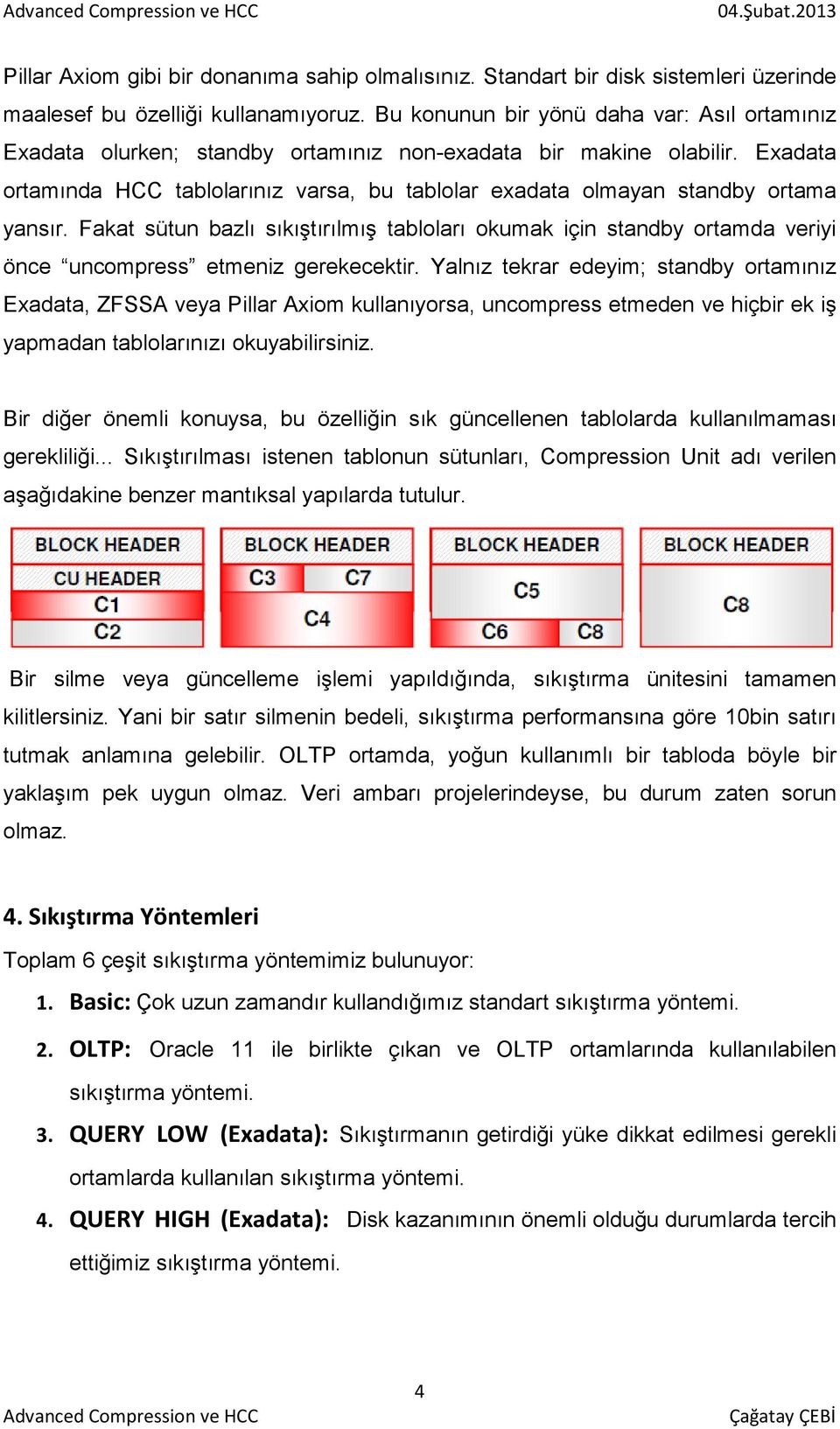 Exadata ortamında HCC tablolarınız varsa, bu tablolar exadata olmayan standby ortama yansır.