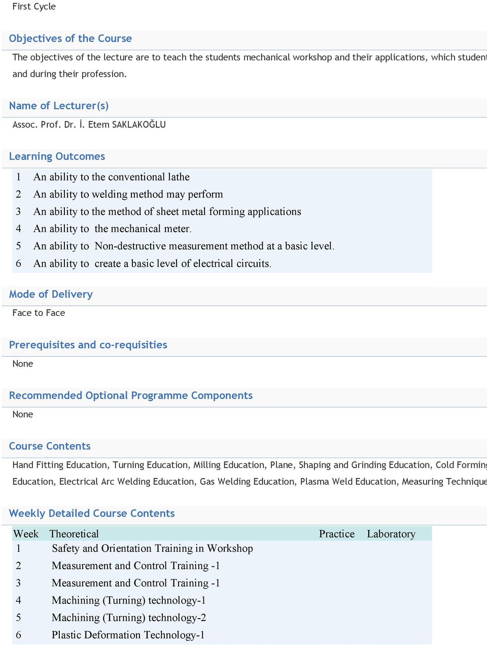 Etem SAKLAKOĞLU Learning Outcomes 1 An ability to the conventional lathe 2 An ability to welding method may perform 3 An ability to the method of sheet metal forming applications 4 An ability to the