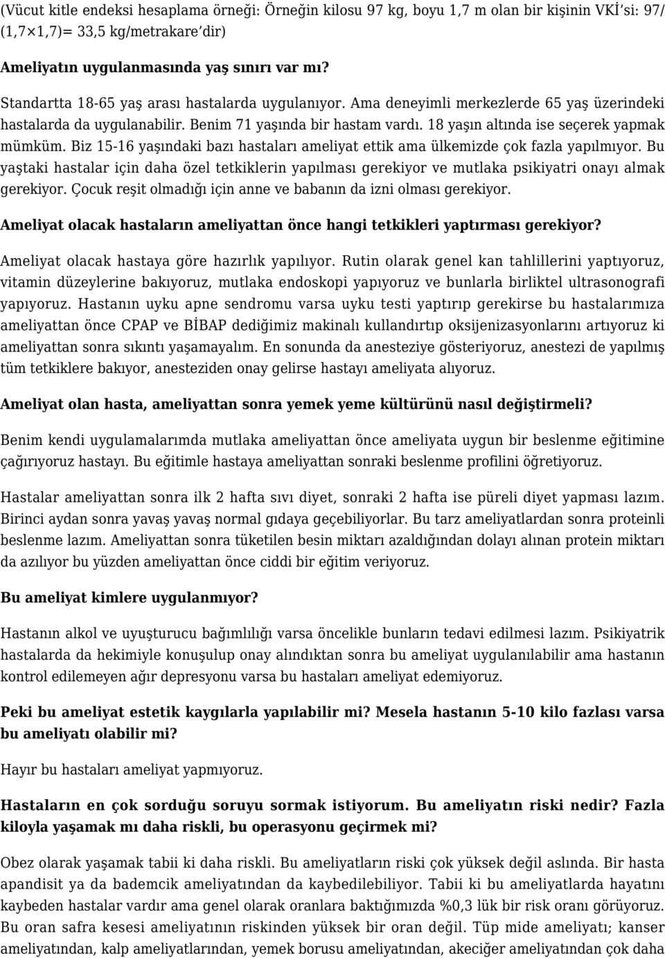 18 yaşın altında ise seçerek yapmak mümküm. Biz 15-16 yaşındaki bazı hastaları ameliyat ettik ama ülkemizde çok fazla yapılmıyor.