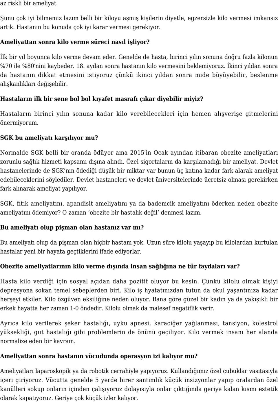 aydan sonra hastanın kilo vermesini beklemiyoruz. İkinci yıldan sonra da hastanın dikkat etmesini istiyoruz çünkü ikinci yıldan sonra mide büyüyebilir, beslenme alışkanlıkları değişebilir.