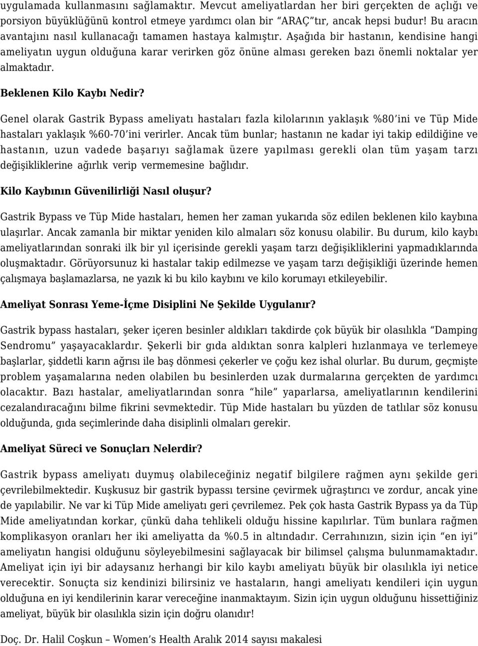 Aşağıda bir hastanın, kendisine hangi ameliyatın uygun olduğuna karar verirken göz önüne alması gereken bazı önemli noktalar yer almaktadır. Beklenen Kilo Kaybı Nedir?