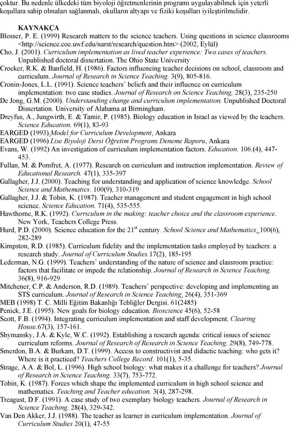 Curriculum implementation as lived teacher experience: Two cases of teachers. Unpublished doctoral dissertation. The Ohio State University Crocker, R.K. & Banfield, H. (1986).