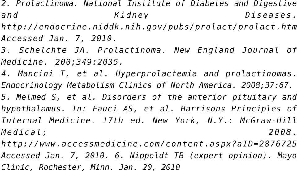 Endocrinology Metabolism Clinics of North America. 2008;37:67. 5. Melmed S, et al. Disorders of the anterior pituitary and hypothalamus. In: Fauci AS, et al.