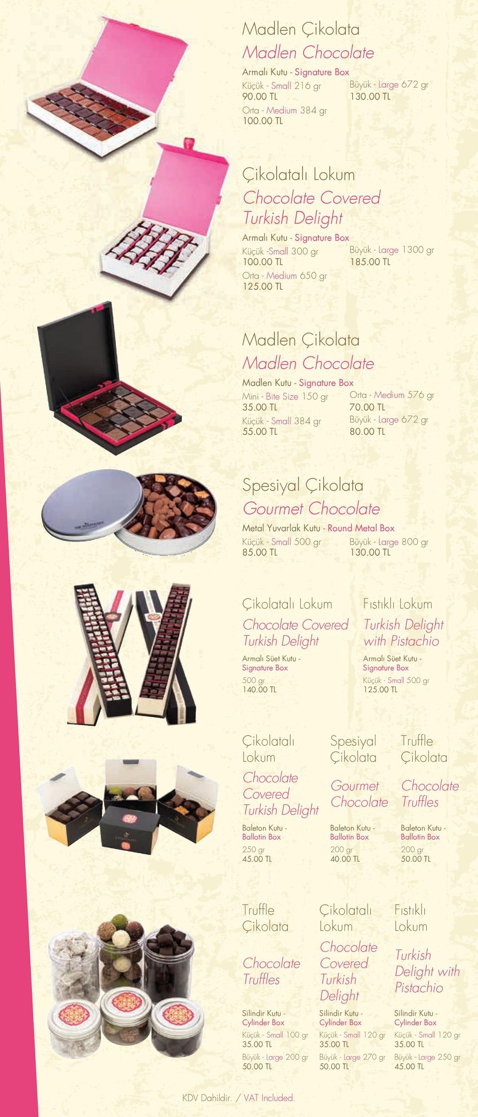 00 TL Madlen Çikolata Madlen Chocolate Madlen Kutu - Signature Box Mini - Bite Size 150 gr Orta - Medium 576 gr 35.00 TL 70.00 TL Küçük - Small 384 gr Büyük - Large 672 gr 55.00 TL 80.