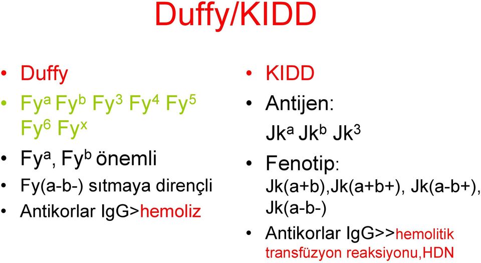KIDD Antijen: Jk a Jk b Jk 3 Fenotip: Jk(a+b),Jk(a+b+),