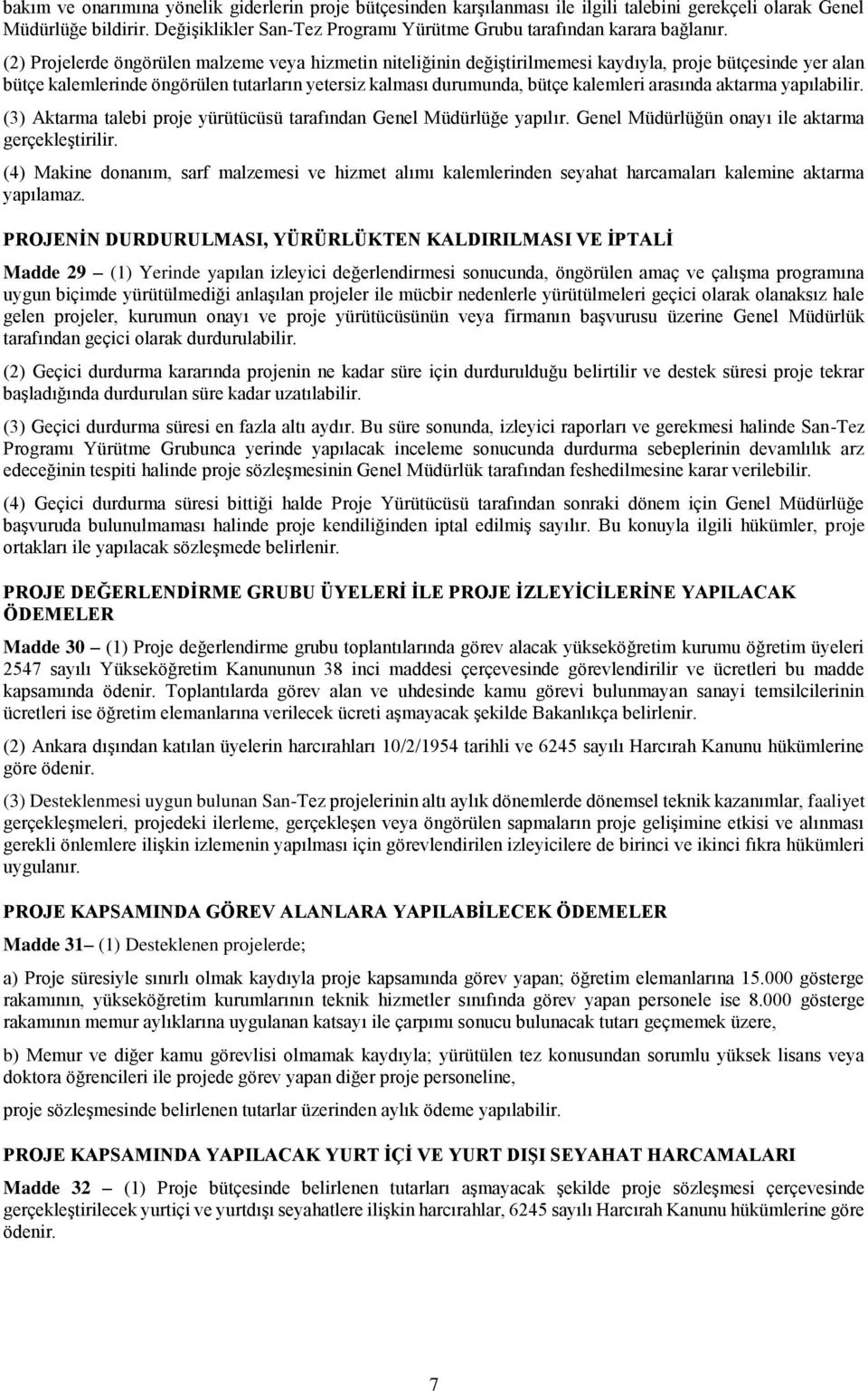 (2) Projelerde öngörülen malzeme veya hizmetin niteliğinin değiştirilmemesi kaydıyla, proje bütçesinde yer alan bütçe kalemlerinde öngörülen tutarların yetersiz kalması durumunda, bütçe kalemleri