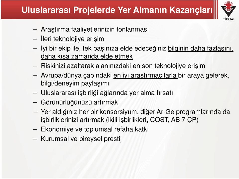 araştırmacılarla bir araya gelerek, bilgi/deneyim paylaşımı Uluslararası işbirliği ağlarında yer alma fırsatı Görünürlüğünüzü artırmak Yer aldığınız her bir