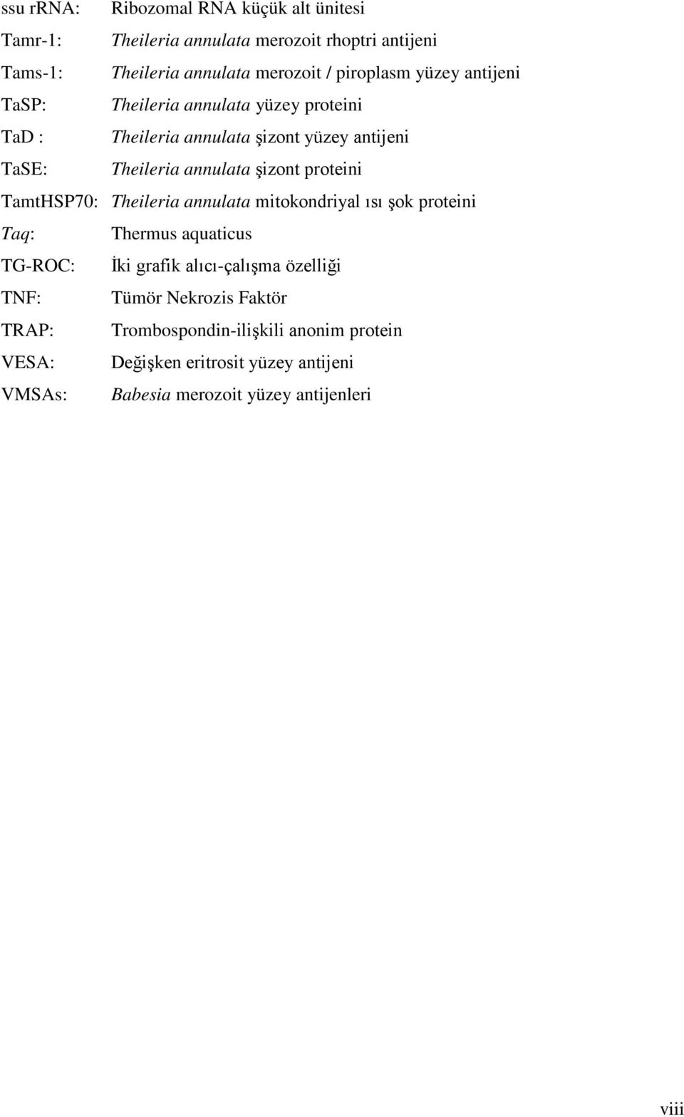 TamtHSP70: Theileria annulata mitokondriyal ısı şok proteini Taq: Thermus aquaticus TG-ROC: İki grafik alıcı-çalışma özelliği TNF: Tümör
