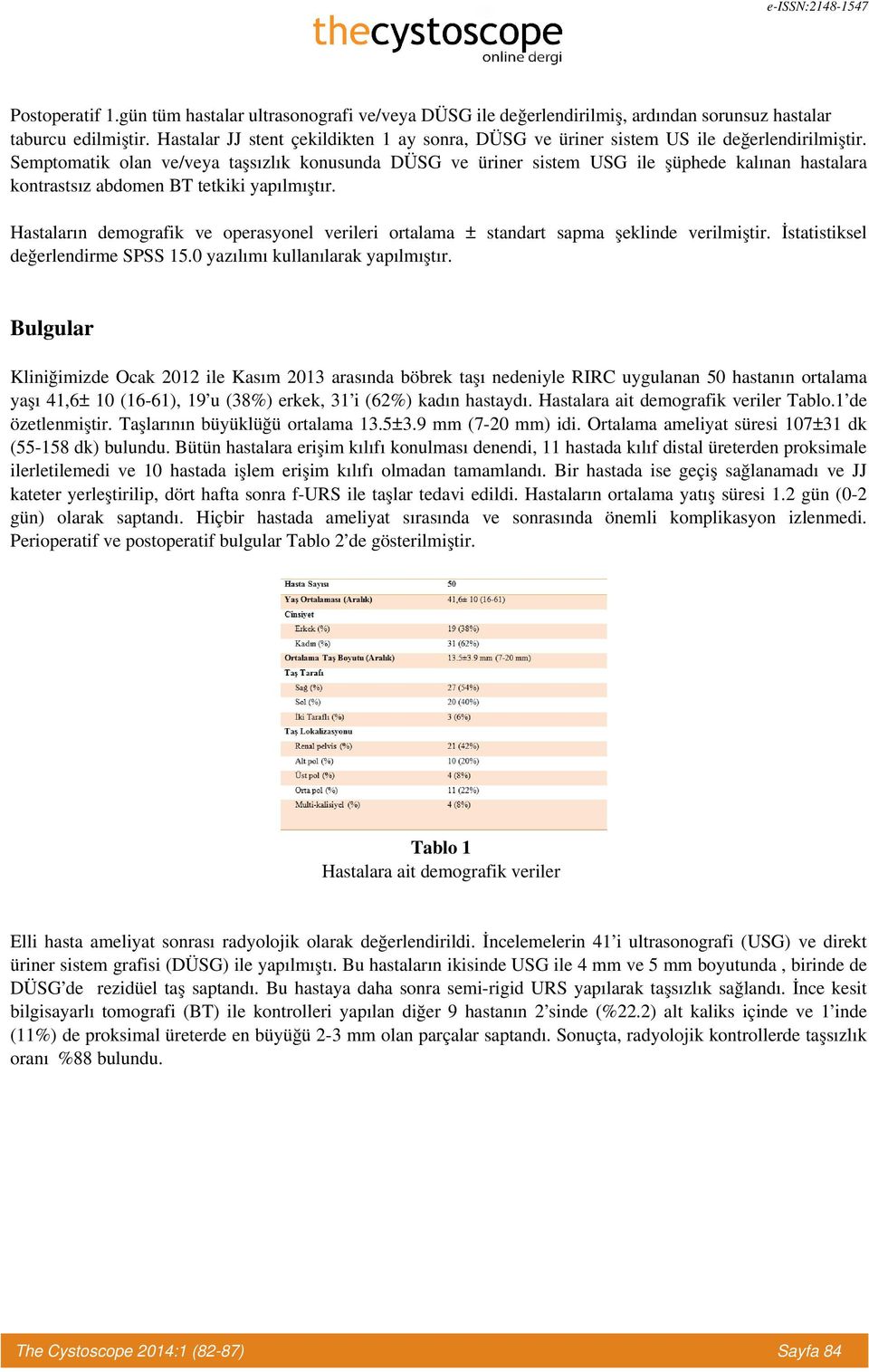 Semptomatik olan ve/veya taşsızlık konusunda DÜSG ve üriner sistem USG ile şüphede kalınan hastalara kontrastsız abdomen BT tetkiki yapılmıştır.