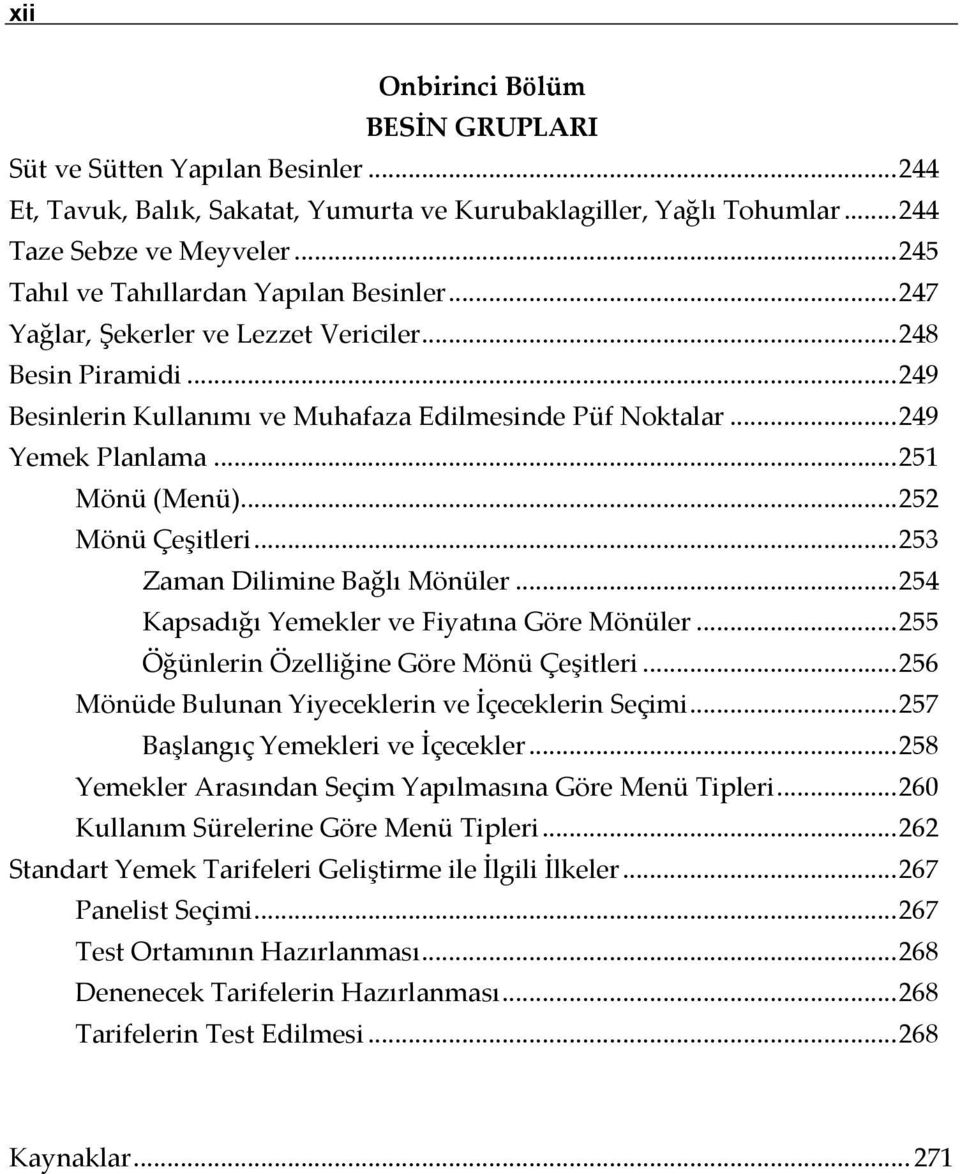 .. 251 Mönü (Menü)... 252 Mönü Çeşitleri... 253 Zaman Dilimine Bağlı Mönüler... 254 Kapsadığı Yemekler ve Fiyatına Göre Mönüler... 255 Öğünlerin Özelliğine Göre Mönü Çeşitleri.