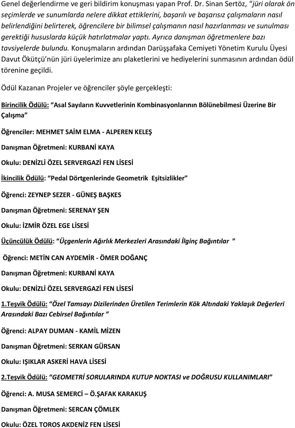 hazırlanması ve sunulması gerektiği hususlarda küçük hatırlatmalar yaptı. Ayrıca danışman öğretmenlere bazı tavsiyelerde bulundu.