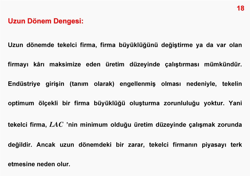 Endüstriye girişin (tanım olarak) engellenmiş olması nedeniyle, tekelin optimum ölçekli bir firma büyüklüğü oluşturma