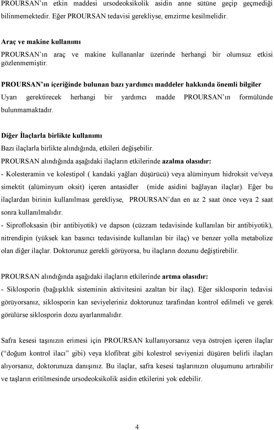 PROURSAN ın içeriğinde bulunan bazı yardımcı maddeler hakkında önemli bilgiler Uyarı gerektirecek herhangi bir yardımcı madde PROURSAN ın formülünde bulunmamaktadır.