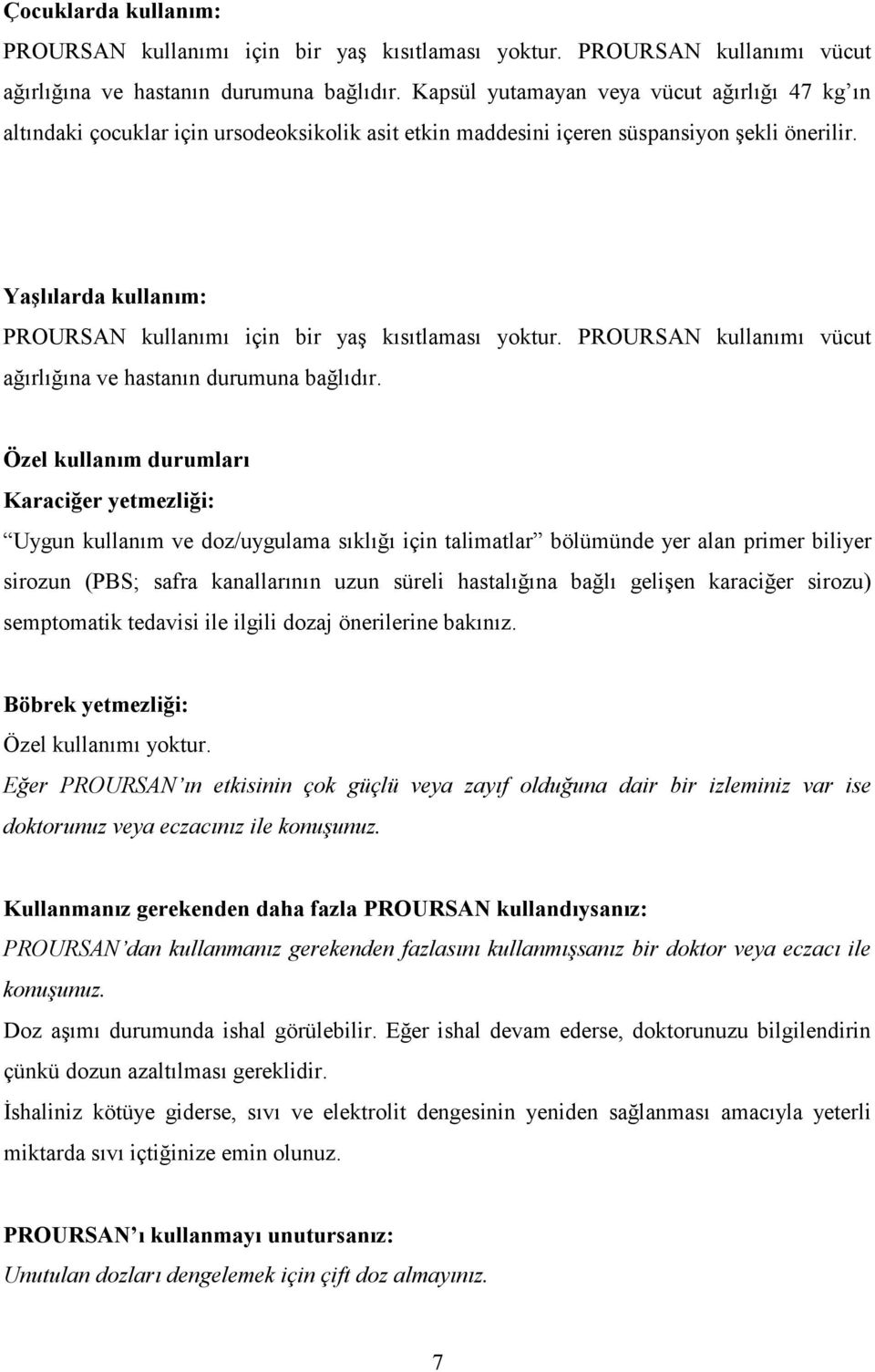 Yaşlılarda kullanım: PROURSAN kullanımı için bir yaş kısıtlaması yoktur. PROURSAN kullanımı vücut ağırlığına ve hastanın durumuna bağlıdır.