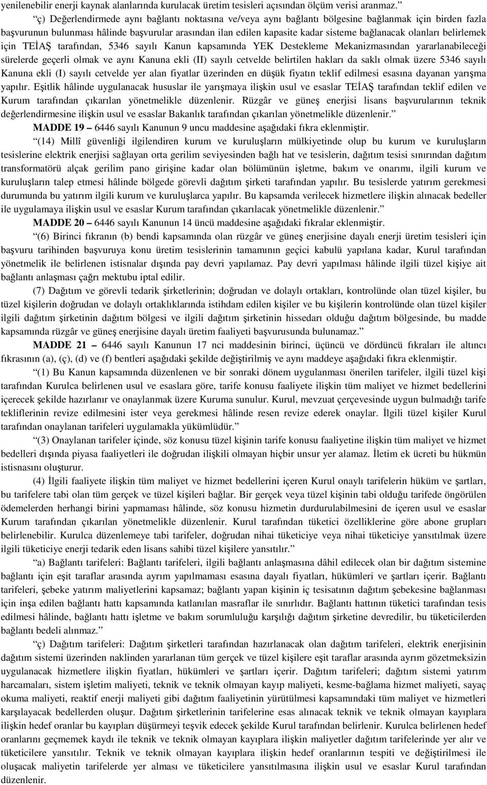 olanları belirlemek için TEİAŞ tarafından, 5346 sayılı Kanun kapsamında YEK Destekleme Mekanizmasından yararlanabileceği sürelerde geçerli olmak ve aynı Kanuna ekli (II) sayılı cetvelde belirtilen