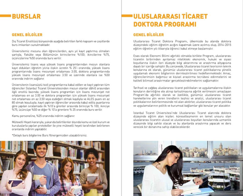 Üniversitemiz lisans veya yüksek lisans programlarından mezun olanlara kayıt oldukları öğretim yılına ilişkin ücretin % 25 i oranında; yüksek lisans programlarında lisans mezuniyet ortalaması 3.