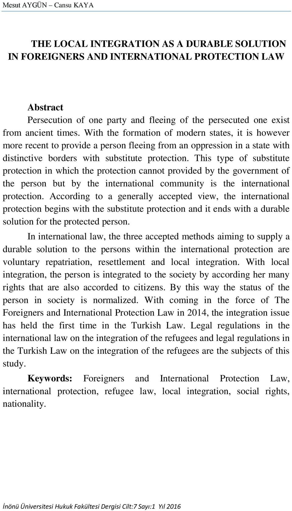 This type of substitute protection in which the protection cannot provided by the government of the person but by the international community is the international protection.