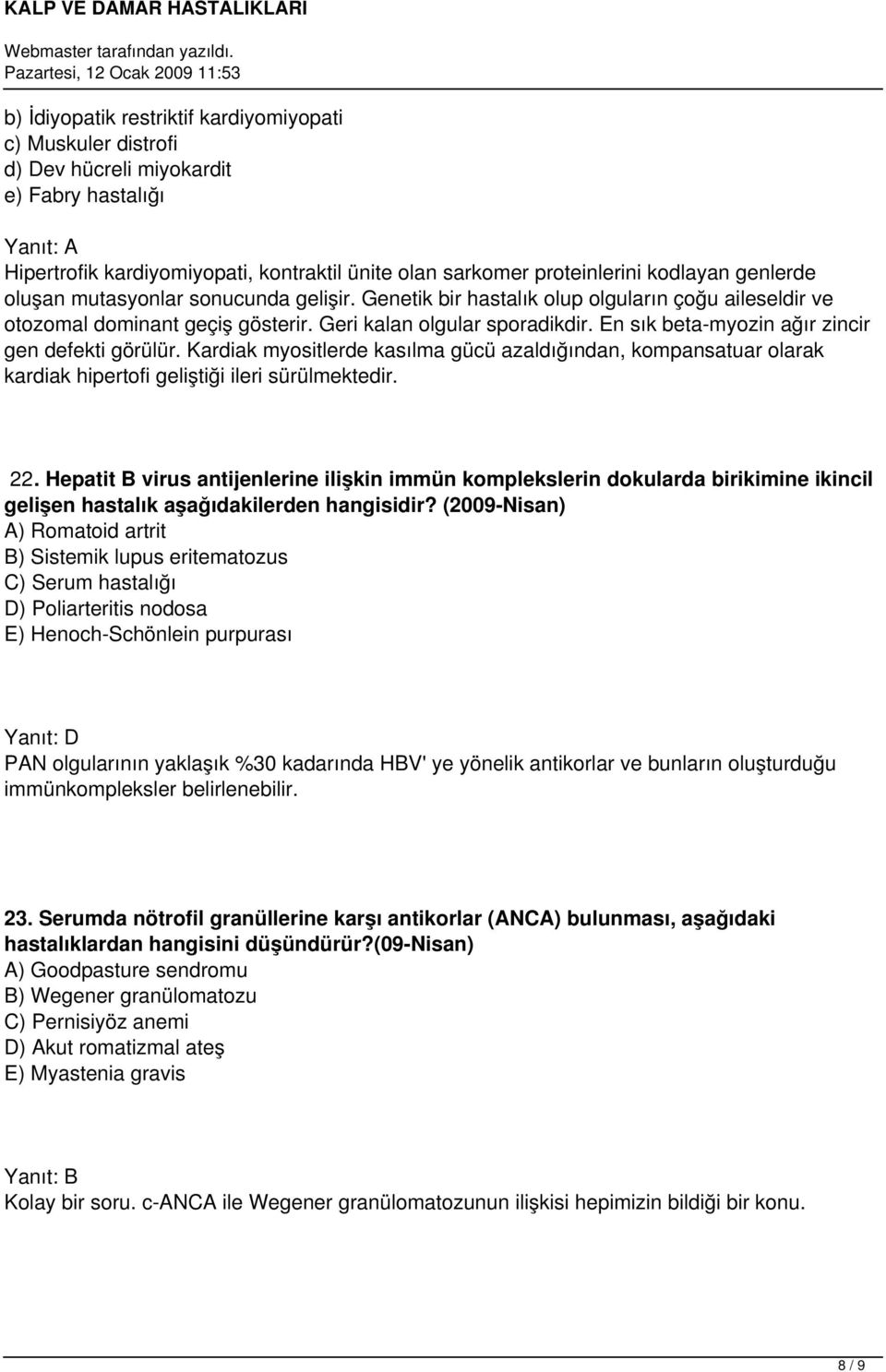 En sık beta-myozin ağır zincir gen defekti görülür. Kardiak myositlerde kasılma gücü azaldığından, kompansatuar olarak kardiak hipertofi geliştiği ileri sürülmektedir. 22.