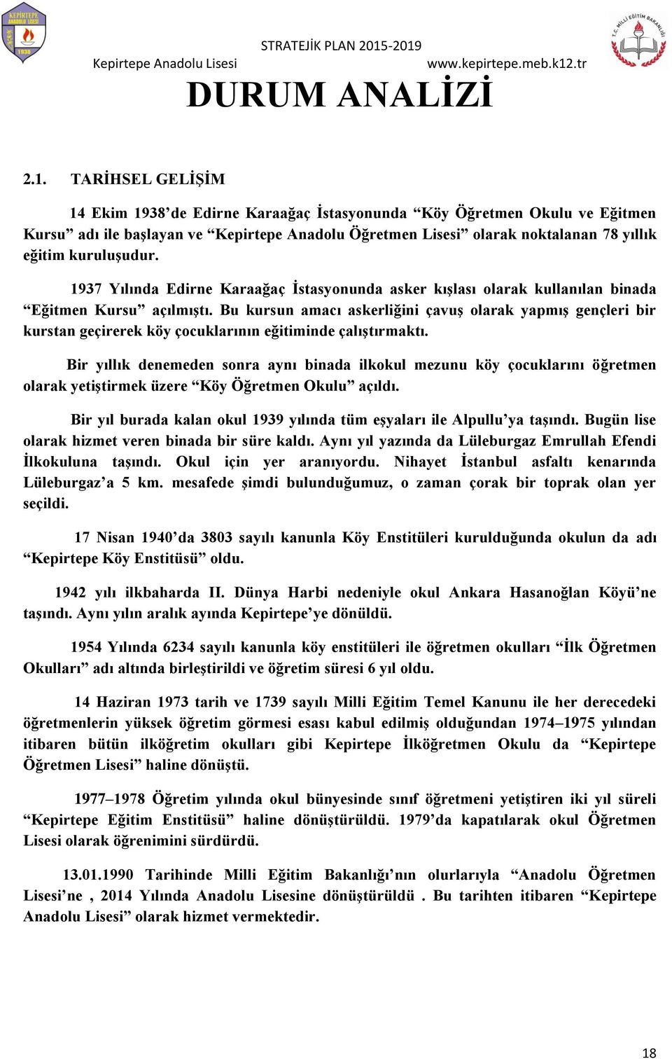 1937 Yılında Edirne Karaağaç İstasyonunda asker kışlası olarak kullanılan binada Eğitmen Kursu açılmıştı.