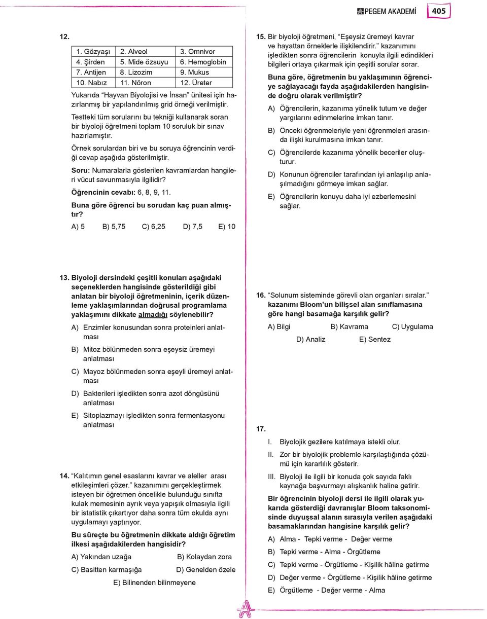 Testteki tüm sorularını bu tekniği kullanarak soran bir biyoloji öğretmeni toplam 10 soruluk bir sınav hazırlamıştır.